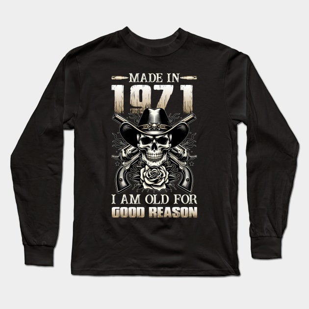 Made In 1971 I'm Old For Good Reason Long Sleeve T-Shirt by D'porter